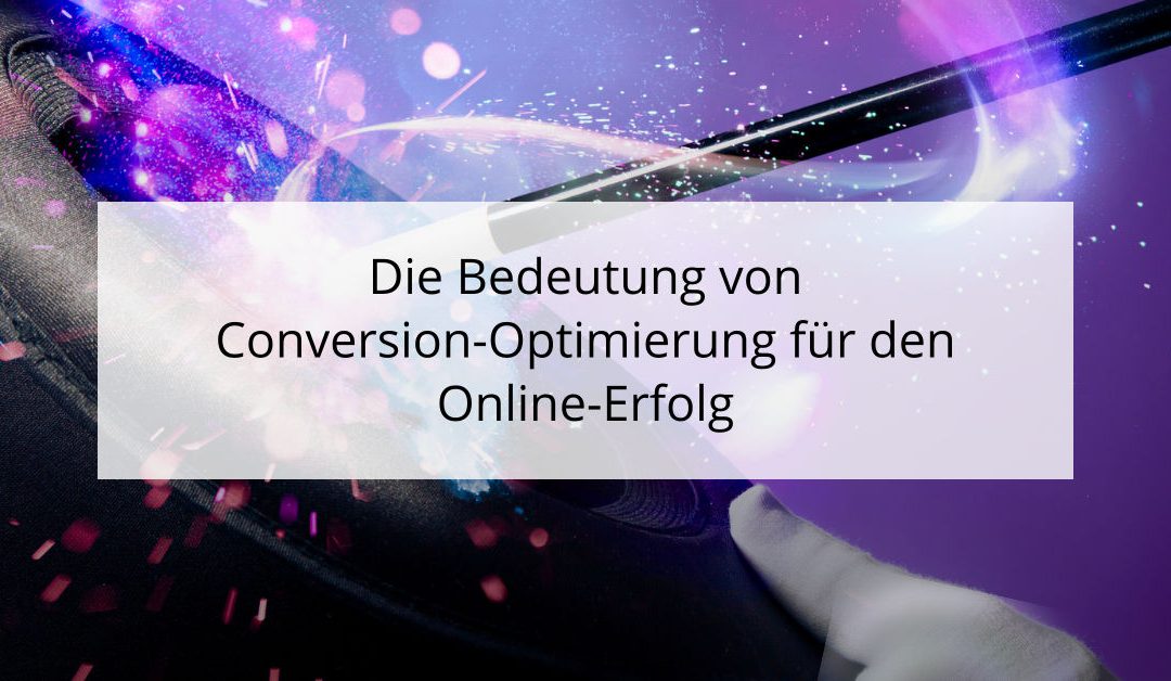 Die Bedeutung von Conversion-Optimierung für den Online-Erfolg