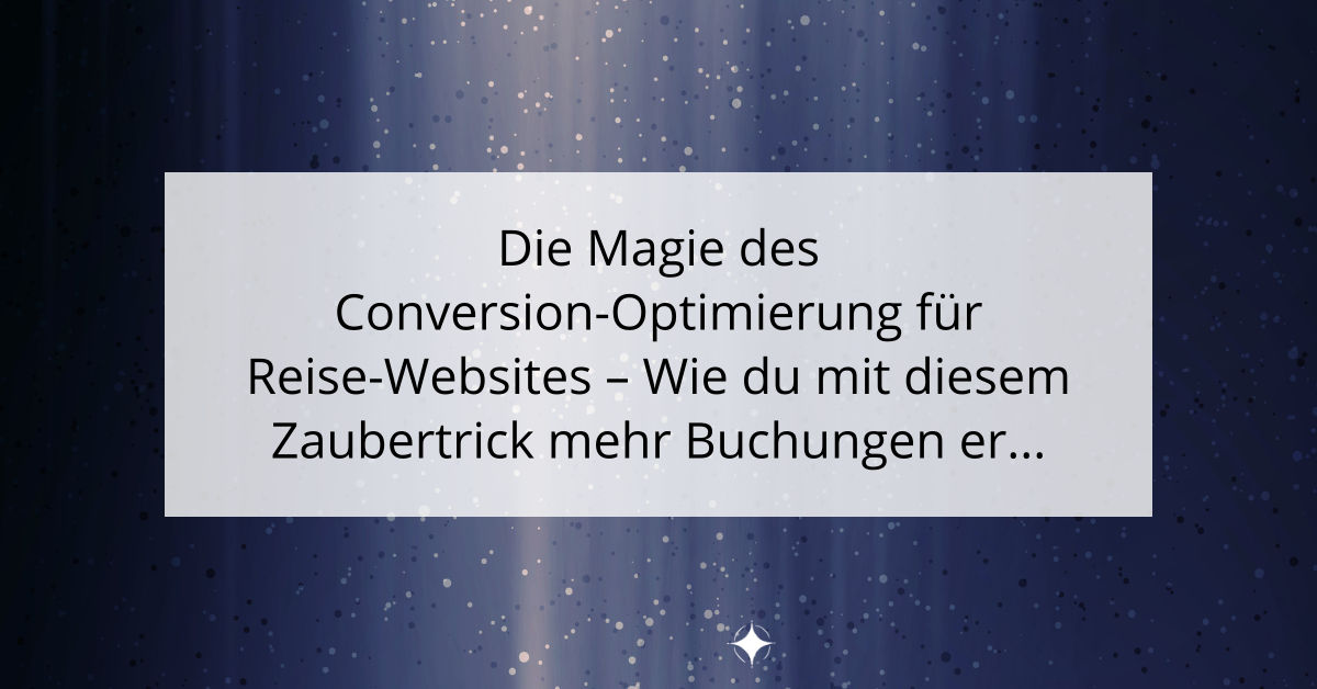 Die Magie des Conversion-Optimierung für Reise-Websites - Wie du mit diesem Zaubertrick mehr Buchungen erhältst