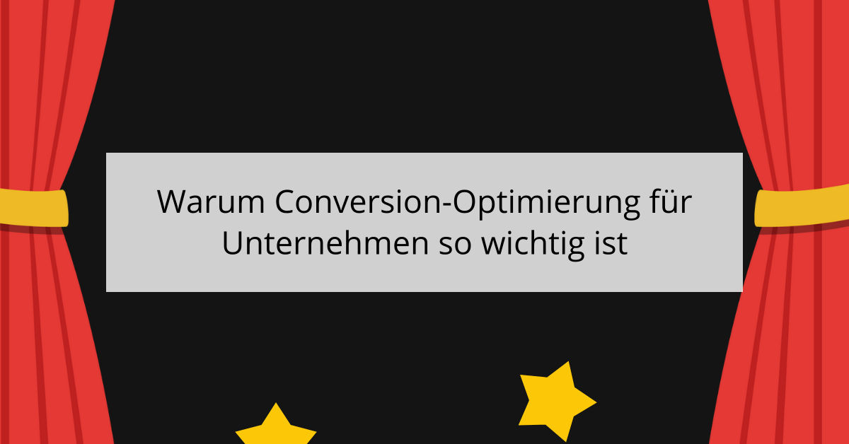 Warum Conversion-Optimierung für Unternehmen so wichtig ist