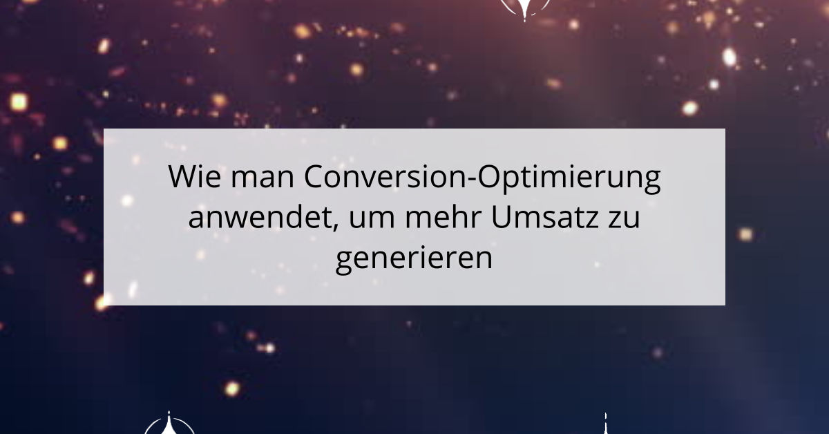 Wie man Conversion-Optimierung anwendet, um mehr Umsatz zu generieren