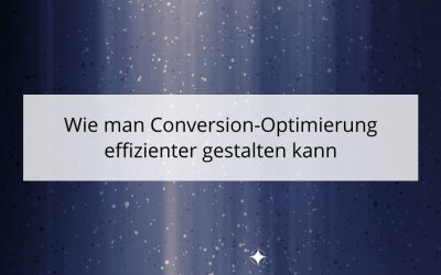 Wie man Conversion-Optimierung effizienter gestalten kann