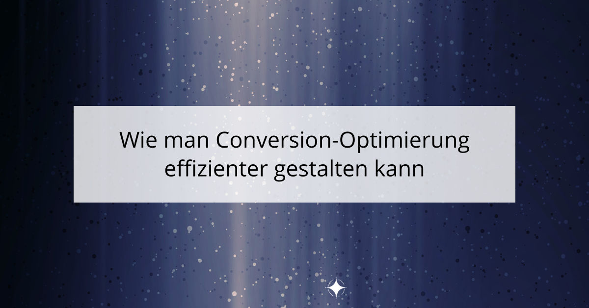 Wie man Conversion-Optimierung effizienter gestalten kann